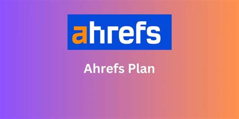 Demystifying Ahrefs Plans: Finding the Perfect Fit.